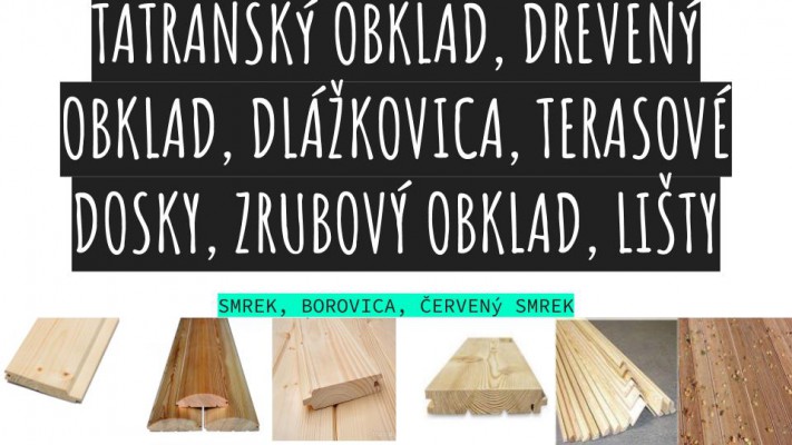 Tatranský obklad, drevený obklad, dlážkovica, terasové dosky, zrubový obklad, lišty
